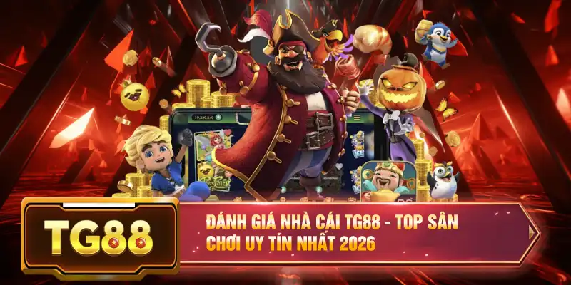 Đánh Giá Nhà Cái TG88 - Top Sân Chơi Uy Tín Nhất 2026