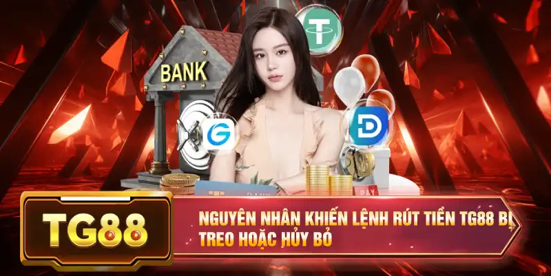 Nguyên nhân khiến lệnh rút tiền TG88 bị treo hoặc hủy bỏ